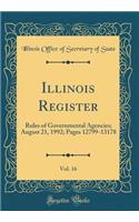 Illinois Register, Vol. 16: Rules of Governmental Agencies; August 21, 1992; Pages 12799-13178 (Classic Reprint): Rules of Governmental Agencies; August 21, 1992; Pages 12799-13178 (Classic Reprint)