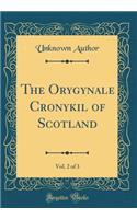 The Orygynale Cronykil of Scotland, Vol. 2 of 3 (Classic Reprint)