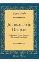 Journalistic German: Selections from Current German Periodicals (Classic Reprint)
