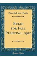 Bulbs for Fall Planting, 1902 (Classic Reprint)