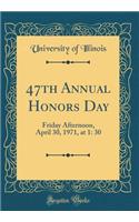 47th Annual Honors Day: Friday Afternoon, April 30, 1971, at 1: 30 (Classic Reprint)