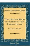 Tenth Biennial Report of the Montana State Board of Health: For the Years 1919-1920 (Classic Reprint)