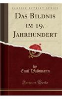 Das Bildnis Im 19. Jahrhundert (Classic Reprint)