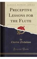 Preceptive Lessons for the Flute (Classic Reprint)