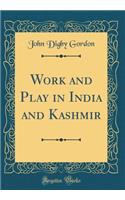 Work and Play in India and Kashmir (Classic Reprint)