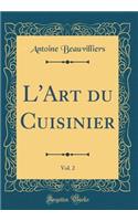 L'Art Du Cuisinier, Vol. 2 (Classic Reprint)