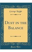 Dust in the Balance (Classic Reprint)