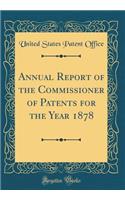 Annual Report of the Commissioner of Patents for the Year 1878 (Classic Reprint)