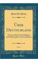 Über Deutschland, Vol. 1: Zur Geschichte Der Religion Und Philosophie in Deutschland (Classic Reprint)