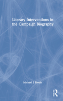 Literary Interventions in the Campaign Biography