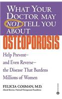 What Your Doctor May Not Tell You about Osteoporosis: Help Prevent--And Even Reverse--The Disease That Burdens Millions of Women