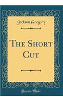 The Short Cut (Classic Reprint)