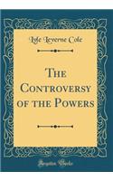 The Controversy of the Powers (Classic Reprint)