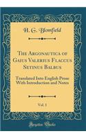 The Argonautica of Gaius Valerius Flaccus Setinus Balbus, Vol. 1: Translated Into English Prose With Introduction and Notes (Classic Reprint)