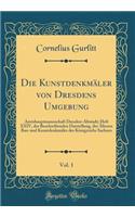 Die Kunstdenkmäler von Dresdens Umgebung, Vol. 1: Amtshauptmannschaft Dresden-Altstadt; Heft XXIV, der Beschreibenden Darstellung, der Älteren Bau-und Kunstdenkmäler des Königreichs Sachsen (Classic Reprint)