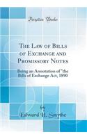 The Law of Bills of Exchange and Promissory Notes: Being an Annotation of 
