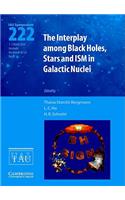 The Interplay Among Black Holes, Stars and Ism in Galactic Nuclei (Iau S222)