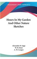 Hours In My Garden And Other Nature Sketches