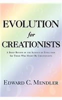 Evolution for Creationists: A Brief Review of the Science of Evolution For Those who Might be Creationists