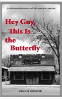 Hey Guy, This Is The Butterfly