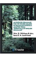 An English Grammar for the Higher Grades in Grammar Schools: Adapted from ...