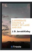 Desperate Chance, a Story of Land and Sea