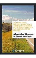 Morisonianism Refuted: A Review of J. Morison's Exposition of the Ninth Chapter of Paul's Epistle to the Romans