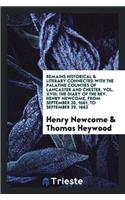 Remains Historical & Literary Connected with the Palatine Counties of Lancaster and Chester. Vol. XVIII; The Diary of the REV. Henry Newcome, from September 30, 1661, to September 29, 1663