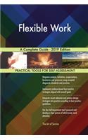 Flexible Work A Complete Guide - 2019 Edition