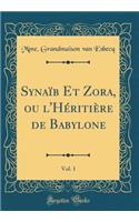 Synaïb Et Zora, ou l'Héritière de Babylone, Vol. 1 (Classic Reprint)