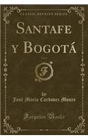 Santafe y Bogotï¿½, Vol. 1 (Classic Reprint)