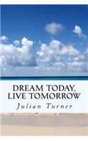 Dream Today, Live Tomorrow