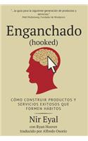Enganchado (Hooked): Como Construir Productos y Servicios Exitosos Que Formen Habitos