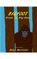 BIGFOOT Knows The Way Home