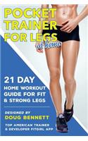 Pocket Trainer For Legs at Home: 21 Day Home Workout Guide For Strong and Fit Legs Right At Home