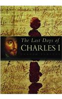 THE LAST DAYS OF CHARLES I