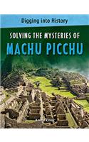 Solving the Mysteries of Machu Picchu: (Digging Into History)