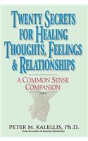 Twenty Secrets to Healing Thoughts, Feelings, & Relationships: A Common Sense Companion