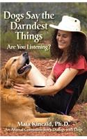 Dogs Say the Darndest Things; Are You Listening? an Animal Communicator's Dialogs with Dogs