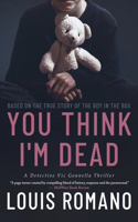 You Think I'm Dead