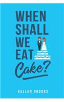 When Shall We Eat Cake?