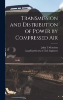Transmission and Distribution of Power by Compressed Air [microform]