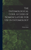 Entomological Code. A Code of Nomenclature for Use in Entomology