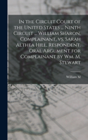 In the Circuit Court of the United States ... Ninth Circuit ... William Sharon, Complainant, vs. Sarah Althea Hill, Respondent. Oral Argument for Complainant by Wm. M. Stewart