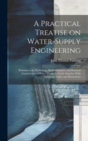 Practical Treatise on Water-supply Engineering; Relating to the Hydrology, Hydrodynamics, and Practical Construction of Water-works, in North America. With Numerous Tables and Illustrations