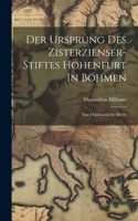 Der Ursprung Des Zisterzienser-stiftes Hohenfurt In Böhmen