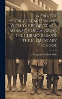 Project Curriculum, Dealing With the Project as a Means of Organizing the Curriculum of the Elementary School