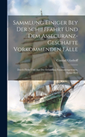 Sammlung Einiger Bey Der Schifffahrt Und Dem Assecuranz-Geschäfte Vorkommenden Fälle