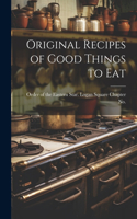 Original Recipes of Good Things to Eat