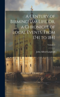 Century of Birmingham Life, Or, a Chronicle of Local Events, From 1741 to 1841; Volume 2